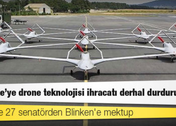ABD'de 27 senatörden Blinken'e mektup: Türkiye'ye drone teknolojisi ihracatı derhal durdurulsun