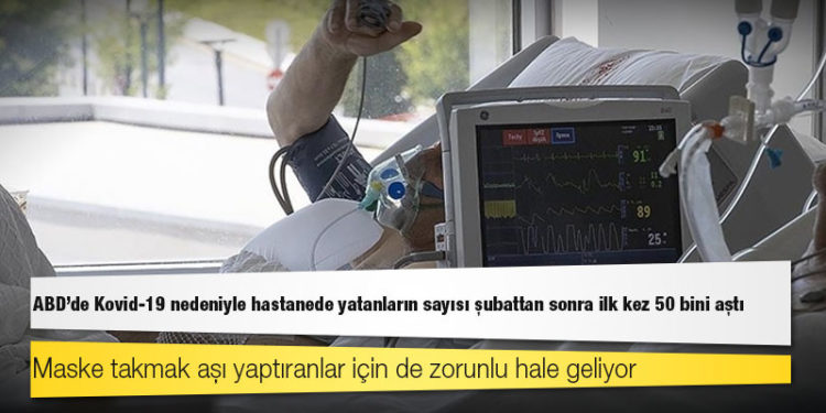 ABD'de Kovid-19 nedeniyle hastanede yatanların sayısı şubattan sonra ilk kez 50 bini aştı