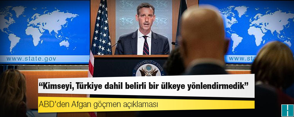 ABD'den Afgan göçmen açıklaması: Kimseyi, Türkiye dahil belirli bir ülkeye yönlendirmedik