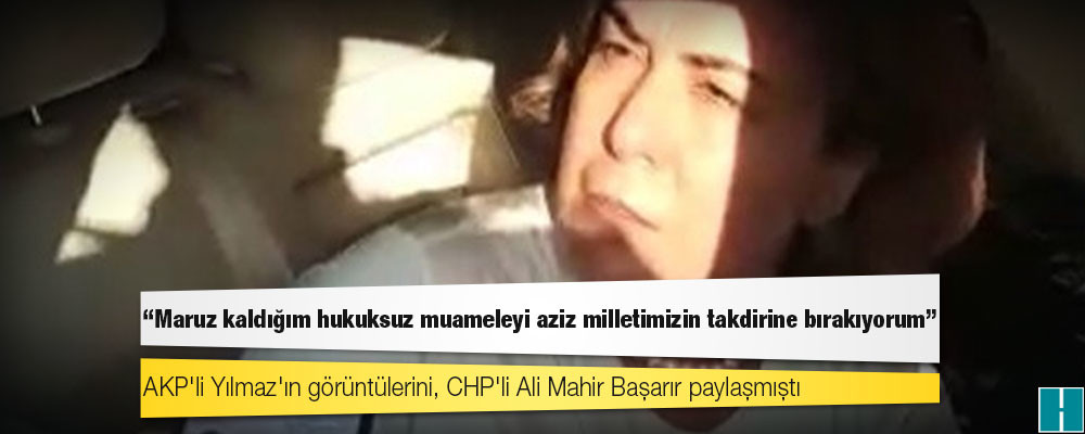 AKP'li Zeynep Gül Yılmaz: Maruz kaldığım hukuksuz muameleyi aziz milletimizin takdirine bırakıyorum