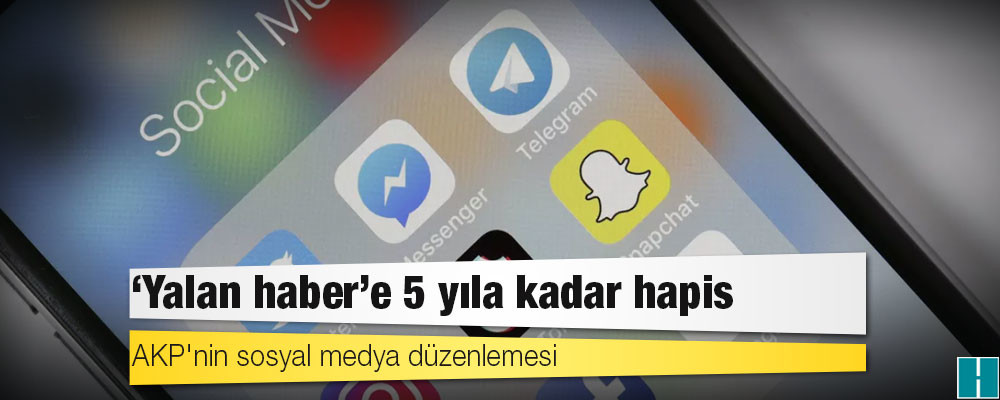 AKP'nin sosyal medya düzenlemesi: 'Yalan haber'e 5 yıla kadar hapis