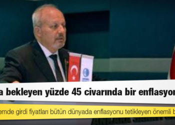 ASO Başkanı Özdebir: Merkez Bankası ne kadar enflasyonu düşürmeye çalışsa da stokta bekleyen yüzde 45 civarında bir enflasyon var