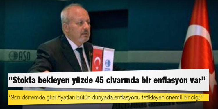 ASO Başkanı Özdebir: Merkez Bankası ne kadar enflasyonu düşürmeye çalışsa da stokta bekleyen yüzde 45 civarında bir enflasyon var