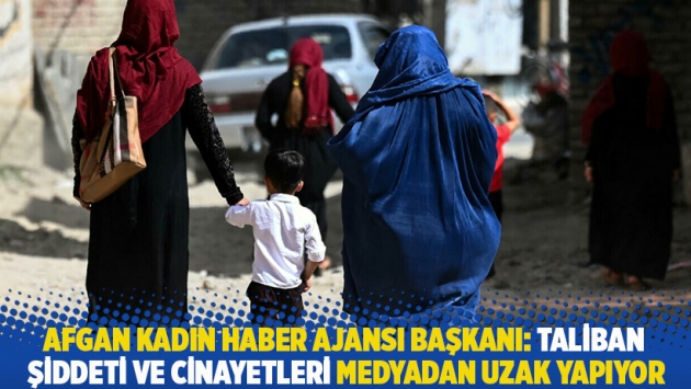 Afgan Kadın Haber Ajansı Başkanı: Taliban şiddeti ve cinayetleri medyadan uzak yapıyor