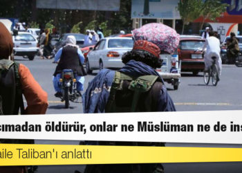 Afgan aile Taliban'ı anlattı: 'Hiç acımadan öldürür, onlar ne Müslüman ne de insan'