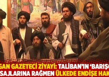 Afgan gazeteci Ziyayi: Taliban'ın 'barış&ccedil;ıl' mesajlarına rağmen &uuml;lkede endişe hakim