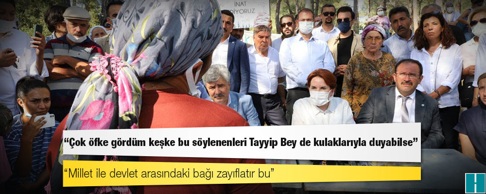 Akşener: Çok öfke gördüm keşke bu söylenenleri Tayyip Bey de kulaklarıyla duyabilse