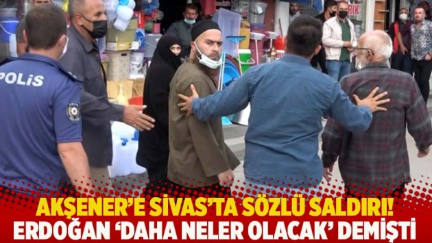 Akşener'e Sivas'ta sözlü saldırı! Erdoğan 'daha neler olacak' demişti