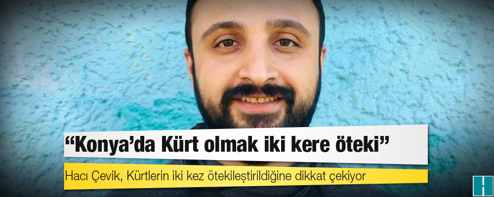 Akademisyen Hacı Çevik: Konya'da Kürt olmak iki kere öteki