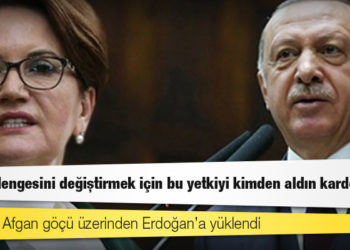 Akşener, Afgan göçü üzerinden Erdoğan’a yüklendi: Nüfus dengesini değiştirmek için bu yetkiyi kimden aldın kardeşim?