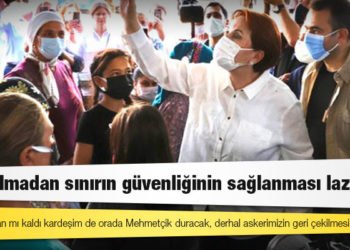 Akşener: Ya Afganistan mı kaldı kardeşim de orada Mehmetçik duracak, derhal askerimizin geri çekilmesi lazım