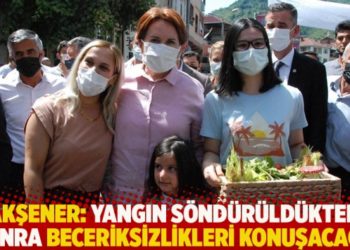 Akşener: Yangın s&ouml;nd&uuml;r&uuml;ld&uuml;kten sonra beceriksizlikleri konuşacağız