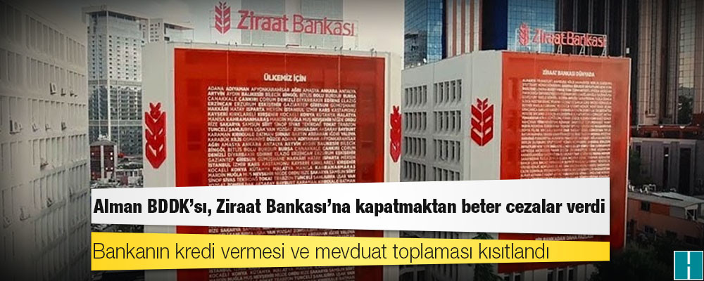 Alman BDDK’sı, Ziraat Bankası’na kapatmaktan beter cezalar verdi