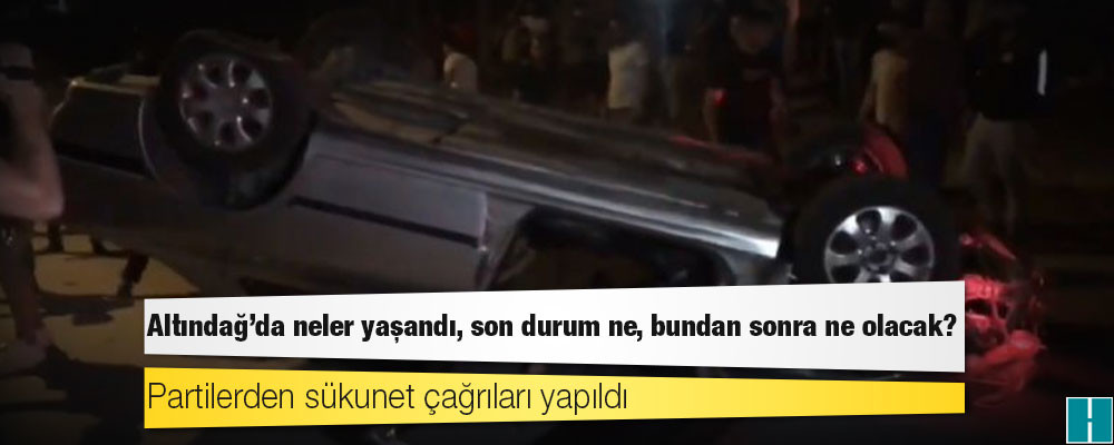 Altındağ’da neler yaşandı, son durum ne, bundan sonra ne olacak?