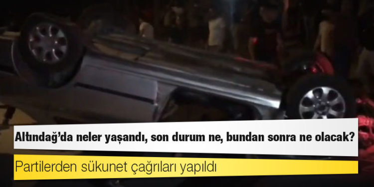 Altındağ’da neler yaşandı, son durum ne, bundan sonra ne olacak?