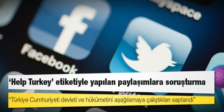 Ankara Cumhuriyet Başsavcılığı'ndan "Help Turkey" etiketiyle yapılan paylaşımlara soruşturma
