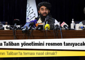 Ankara Taliban yönetimini resmen tanıyacak mı?