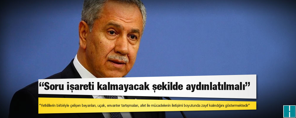 Bülent Arınç: İletişim kazaları sonucu kamuoyunda sayın Cumhurbaşkanımızın şahsına yöneltilen eleştiriler artmıştır