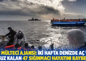 BM M&uuml;lteci Ajansı: İki hafta denizde a&ccedil; ve susuz kalan 47 sığınmacı hayatını kaybetti