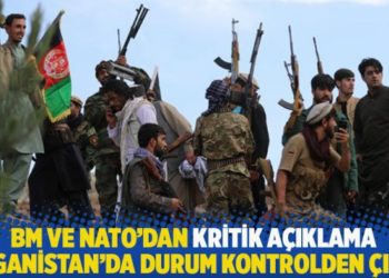BM ve NATO&rsquo;dan kritik a&ccedil;ıklama: Afganistan&rsquo;da durum kontrolden &ccedil;ıktı