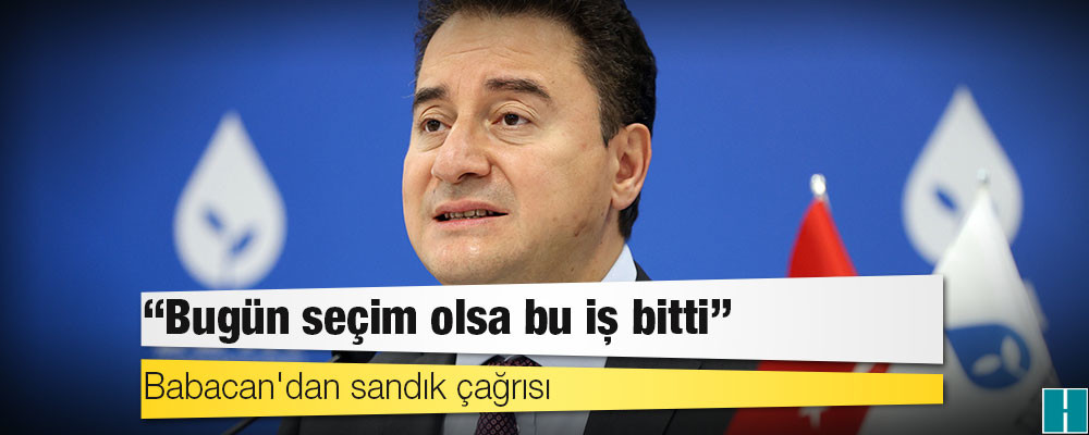 Babacan: Bugün seçim olsa bu iş bitti