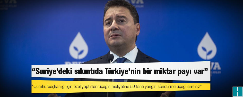 Babacan: Cumhurbaşkanlığı için özel yaptırılan uçağın maliyetine 50 tane yangın söndürme uçağı alırsınız