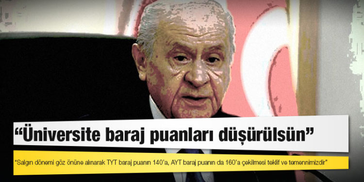 Bahçeli: Salgın dönemi göz önüne alınarak TYT baraj puanın 140’a, AYT baraj puanın da 160’a çekilmesi teklif ve temennimizdir