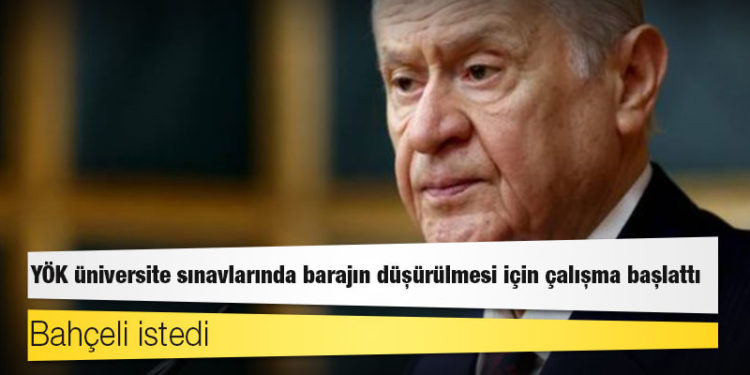 Bahçeli istedi, YÖK üniversite sınavlarında barajın düşürülmesi için çalışma başlattı