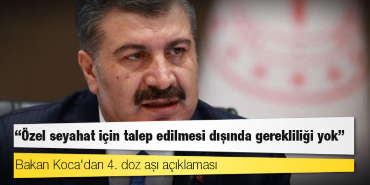 Bakan Koca'dan 4. doz aşı açıklaması: Özel seyahat için talep edilmesi dışında gerekliliği yok