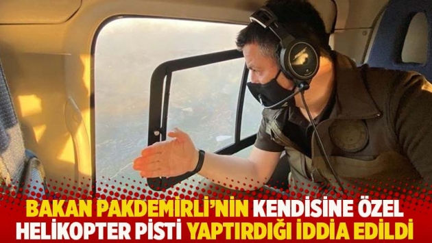 Bakan Pakdemirli'nin kendisine özel helikopter pisti yaptırdığı iddia edildi