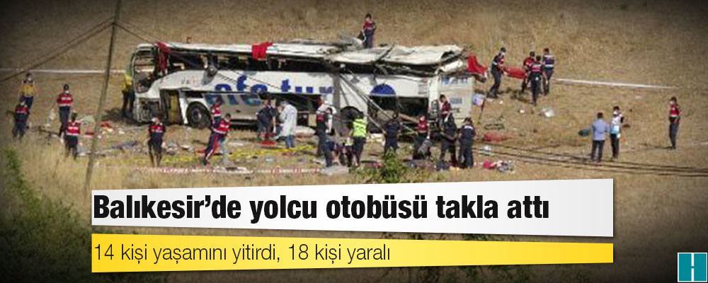 Balıkesir'de yolcu otobüsü takla attı: 14 kişi yaşamını yitirdi, 18 kişi yaralı