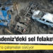 Batı Karadeniz'deki sel felaketi: Yaşamını yitirenlerin sayısı 70'e yükseldi