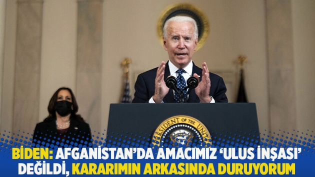 Biden: Afganistan’da amacımız ‘ulus inşası’ değildi, kararımın arkasında duruyorum