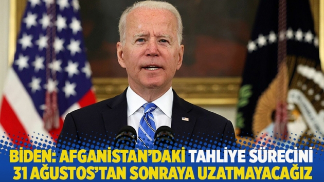 Biden: Afganistan'daki tahliye sürecini 31 Ağustos'tan sonraya uzatmayacağız