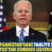 Biden: Afganistan'daki tahliye sürecini 31 Ağustos'tan sonraya uzatmayacağız