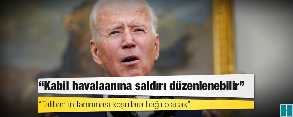 Biden: Kabil havalaanına saldırı düzenlenebilir