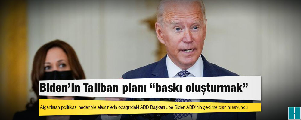 Biden'in Taliban planı "baskı oluşturmak"