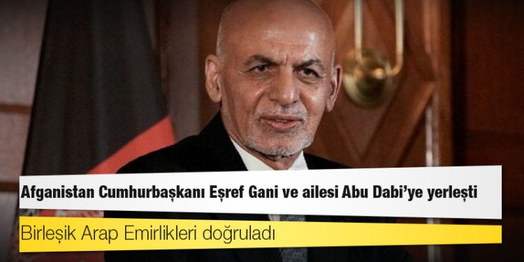 Birleşik Arap Emirlikleri doğruladı: Afganistan Cumhurbaşkanı Eşref Gani ve ailesi Abu Dabi'ye yerleşti
