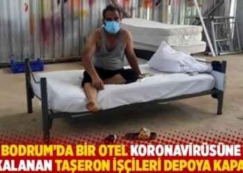 Bodrum'da bir otel koronavir&uuml;s&uuml;ne yakalanan taşeron iş&ccedil;ileri depoya kapattı