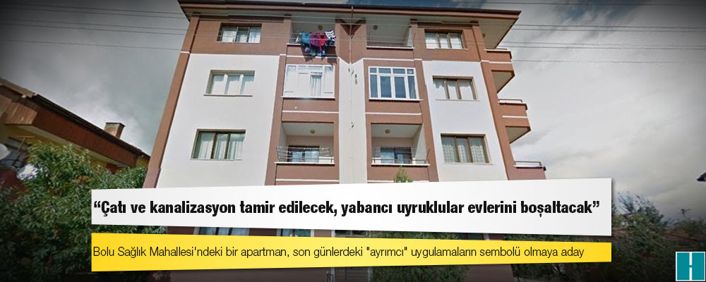 Bolu Sağlık Mahallesi'ndeki bir apartman, son günlerdeki "ayrımcı" uygulamaların sembolü olmaya aday