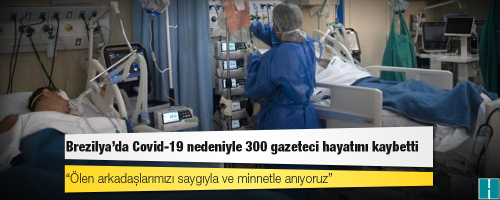 Brezilya'da Covid-19 nedeniyle 300 gazeteci hayatını kaybetti