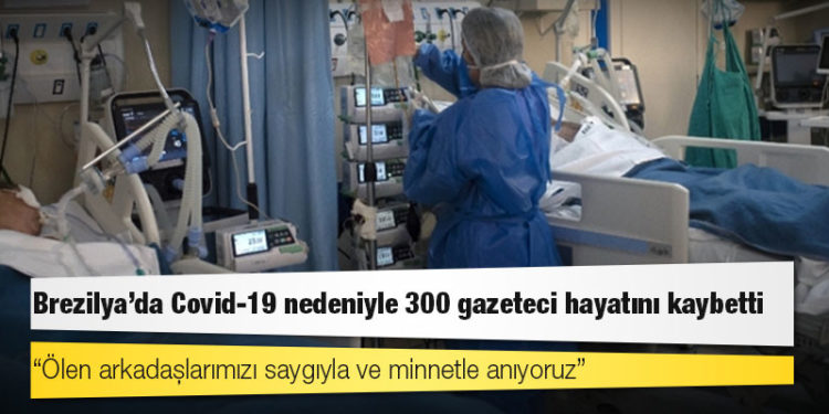 Brezilya'da Covid-19 nedeniyle 300 gazeteci hayatını kaybetti
