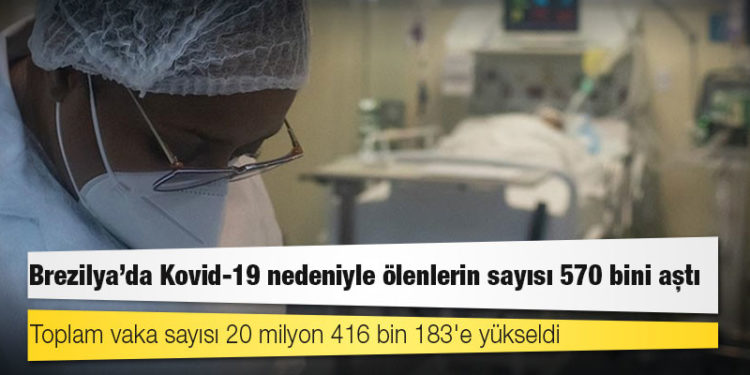 Brezilya'da Kovid-19 nedeniyle ölenlerin sayısı 570 bini aştı