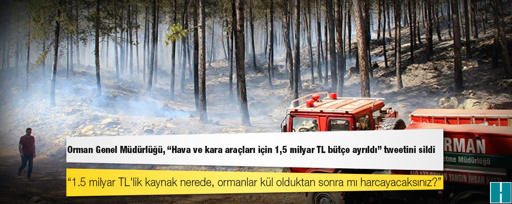 CHP’li Emir’den tweetini silen Orman Genel Müdürlüğü’ne: 1.5 milyar TL'lik kaynak nerede, ormanlar kül olduktan sonra mı harcayacaksınız?