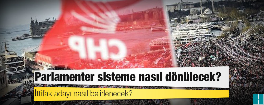 CHP'de olası erken seçim ve sonrasında izlenecek yol haritasına ilişkin hangi seçenekler tartışılıyor?