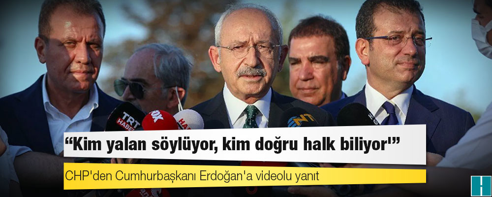 CHP'den Cumhurbaşkanı Erdoğan'a videolu yanıt: Kim yalan söylüyor, kim doğru '#HalkBiliyor'