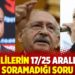 CHP’lilerin 17/25 Aralık’ta soramadığı soru
