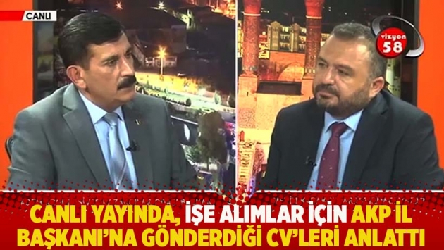 Canlı yayında, işe alımlar için AKP İl Başkanı'na gönderdiği CV'leri anlattı