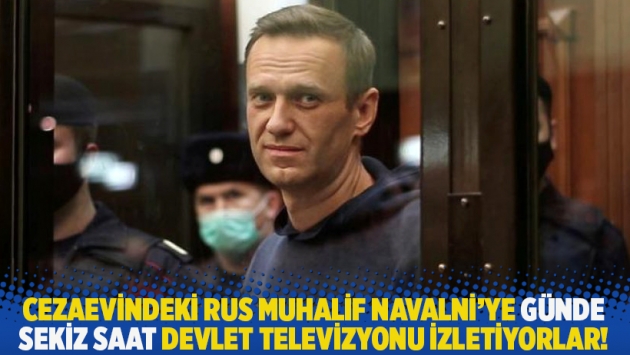 Cezaevindeki Rus muhalif Navalni'ye günde sekiz saat devlet televizyonu izletiyorlar!