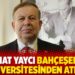 Cihat Yaycı Bahçeşehir Üniversitesinden atıldı